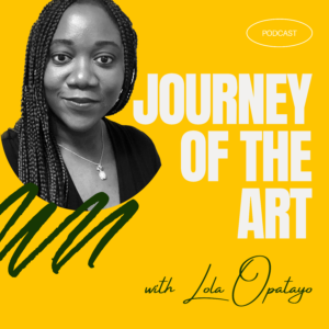 A black and white image of Lola Opatayo with the words Journey of the Art